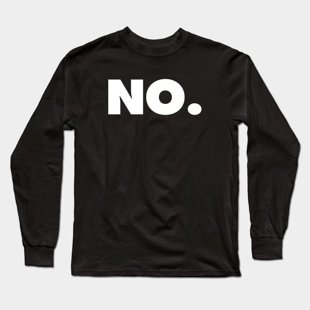NO | A shirt that says NO Long Sleeve T-Shirt by Chestify